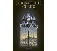 Christopher Clark – A Scandal in Königsberg – Hardback