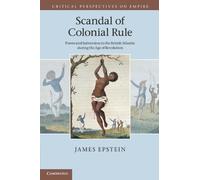 Scandal of Colonial Rule: Power and Subversion in the British Atlantic during the Age of Revolution (Critical Perspectives on Empire)