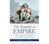 Scandal of Empire: India and the Creation of Imperial Britain