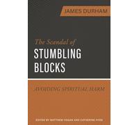 Scandal of Stumbling Blocks, The: Avoiding Causing Spiritual Harm