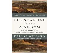 The Scandal of the Kingdom : How the Parables of Jesus Revolutionize Life with God