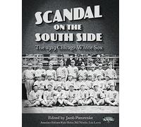 Scandal on the South Side: The 1919 Chicago White Sox: Volume 28 (The SABR Digital Library)