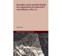 Scandal, satire and the battle for reputation in Limerick's ascendancy, 1815-20: 'Unconquerable Malice' (Maynooth Studies in Local History Series)