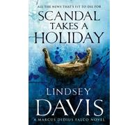 Scandal Takes A Holiday: (Marco Didius Falco: book XVI): another gripping foray into the crime and corruption at the heart of the Roman Empire from bestselling author Lindsey Davis (Falco)
