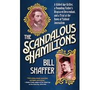 Scandalous Hamiltons, The: A Gilded Age Grifter, a Founding Father's Disgraced Descendant and a Trial at the Dawn of Tabloid Journalism