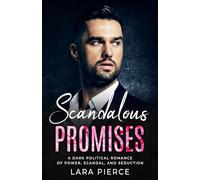 Scandalous Promises: A Dark Political Romance of Power, Scandal, and Seduction