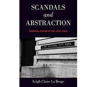 Scandals and Abstraction: Financial Fiction of the Long 1980s: Financial Fiction of the Long 1980s