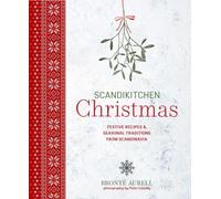 ScandiKitchen Christmas : Festive Recipes & Seasonal Traditions from Scandinavia