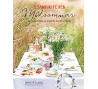 ScandiKitchen: Midsommar : Simply Delicious Food for Summer Days