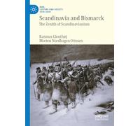 Scandinavia and Bismarck: The Zenith of Scandinavianism (War, Culture and Society, 1750-1850)