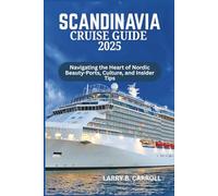 SCANDINAVIA CRUISE GUIDE 2025: Navigating the Heart of Nordic Beauty-Ports, Culture, and Insider Tips