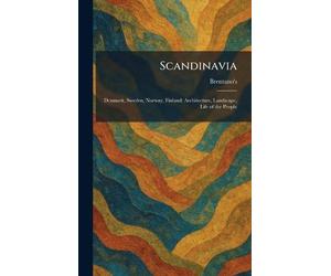 Scandinavia: Denmark, Sweden, Norway, Finland: Architecture, Landscape, Life of the People