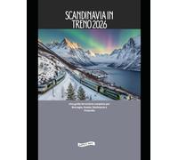 Scandinavia in treno 2026: Una guida ferroviaria completa per Norvegia, Svezia, Danimarca e Finlandia: 24 (Explore the World by Train in 2026)