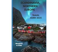 SCANDINAVIA,NORTHERN EUROPE TRAVEL GUIDE 2025: WHEREVER YOUR HEART WONDERS (Pathways to new horizons)