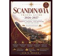SCANDINAVIA ROAD TRIP GUIDE 2026-2027: Independent Driving Itineraries Through Norway, Sweden, and Denmark for First Time Visitors, With Ferry Schedules and Driving Distance Charts