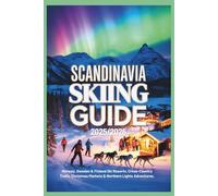 Scandinavia Skiing Guide 2025/2026: Norway, Sweden & Finland Ski Resorts, Cross-Country Trails, Christmas Markets & Northern Lights Adventures
