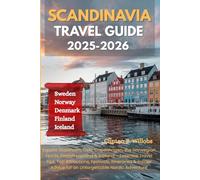 SCANDINAVIA TRAVEL GUIDE 2025-2026: Explore Stockholm, Oslo, Copenhagen, the Norwegian Fjords, Finnish Lapland & Iceland - Essential Travel Tips, Top ... Advice for an Unforgettable Nordic Adventure