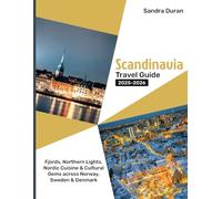 SCANDINAVIA TRAVEL GUIDE 2025-2026( FULL-COLOR): Fjords, Northern Lights, Nordic Cuisine & Cultural Gems Across Norway, Sweden & Denmark