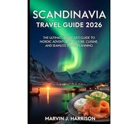 Scandinavia Travel Guide 2026: The Ultimate Traveler’s Guide to Nordic Adventures, Culture, Cuisine, and Seamless Travel Planning