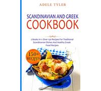 Scandinavian And Greek Cookbook: 2 Books In 1: Over 150 Recipes For Traditional Scandinavian Dishes And Healthy Greek Food Recipes