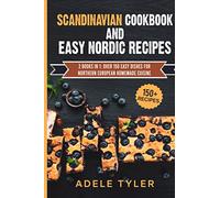 Scandinavian Cookbook And Easy Nordic Recipes: 2 Books In 1: Over 150 Easy Dishes For Northern European Homemade Cuisine