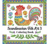 Scandinavian Folk Art 3 Coloring Book: 35 Whimsical Nordic Designs to Relax and Unwind (Scandinavian Coloring Books)