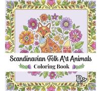 Scandinavian Folk Art Animals Coloring Book: 30 Whimsical Nordic Designs to Relax and Unwind (Scandinavian Coloring Books)