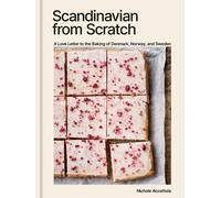 Scandinavian from Scratch: A Love Letter to the Baking of Denmark, Norway, and S