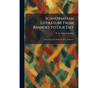 Scandinavian Literature From Brandes to Our Day: Trans From the Danish by Isaac Anderson
