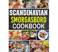 Scandinavian Smorgasbord Cookbook: Authentic Scandinavian Smorgasbord Recipes with Classic Nordic Dishes and Festive Flavors.