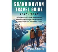 SCANDINAVIAN TRAVEL GUIDE 2025-2026: Discover Hidden Gems, Scenic Routes, and Local Travel Tips Across Norway, Sweden, Denmark, Finland & Iceland