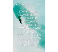 Scandinavian Warriors Storm the Ottoman Empire's Most Formidable and Heavily Fortified Cities with Fury and Unrelenting Onslaught: A gripping tale of ... struggle between what is and what must be.