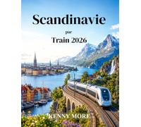 Scandinavie par Train 2026: Guide ferroviaire du voyageur novice à la découverte des villes nordiques, des fjords pittoresques, des itinéraires arctiques et des traversées en ferry