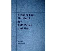 Scanner Log Notebook for EMS Police and Fire: A medium size 6” x 9” paperback logbook with 200 blank forms for recording the details of police, fire ... reports heard over the scanner or radio.