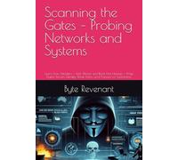Scanning the Gates - Probing Networks and Systems: Learn how Attackers - Both Ethical and Black Hat Hackers - Map Digital Terrain, Identify Weak ... Apprenticeship: From Zero to Cyber Assassin)
