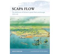 Scapa Flow: The defences of Britain s great fleet anchorage 1914-45: No. 85 (Fortress)