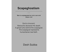 Scapeghostism: God is innocent; Nietzsche declared His death. A ghost lurks behind the scapegoat; The scapegoat represents humanitarian bad faith. Man is scapegoated by one's own and others' evil