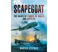 Scapegoat: The Death of Prince of Wales and Repulse: The Death of HMS Prince of Wales and Repulse