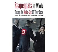 Scapegoats at Work: Taking the Bull's-Eye Off Your Back