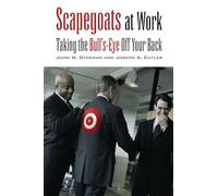 Scapegoats at Work: Taking the Bull's-Eye Off Your Back