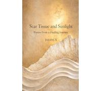 Scar Tissue and Sunlight: Poems From a Healing Journey