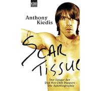 Scar Tissue (Give it Away): Der Sänger der Red Hot Chili Peppers - Die Autobiographie