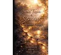 Scar Tissue & Stardust: Poems of Survival and Becoming