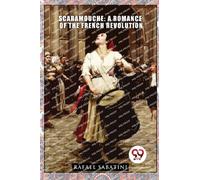 Scaramouche : A Romance of the French Revolution