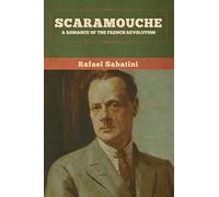 Scaramouche: A Romance of the French Revolution