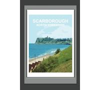 Scarborough North Yorkshire Notebook: Notebook, Journal, Gift Book, Yorkshire gift ( British Places and Landscapes )