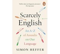 Scarcely English: An A to Z of Assaults On Our Language