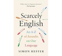 Simon Heffer – Scarcely English – An A to Z of Assaults On Our Language – Hardcover
