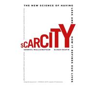 Scarcity: The New Science of Having Less and How It Defines Our Lives