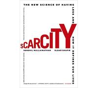 Scarcity: The New Science of Having Less and How It Defines Our Lives by Mullainathan, Sendhil, Shafir, Eldar (November 4, 2014) Paperback